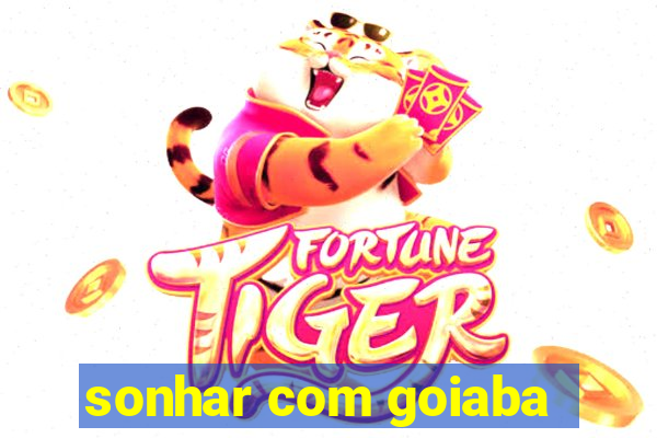 sonhar com goiaba